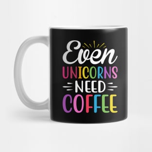 Even Unicorns Need Coffee Mug